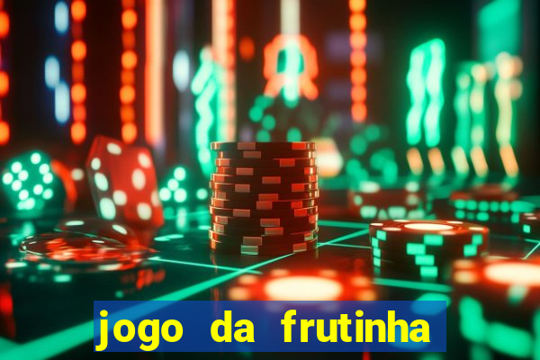 jogo da frutinha de ganhar dinheiro